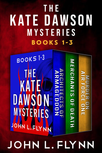 The Kate Dawson Mysteries, Books 1-3: Architects of Armageddon, Merchants of Death, and Murder on Air Force One